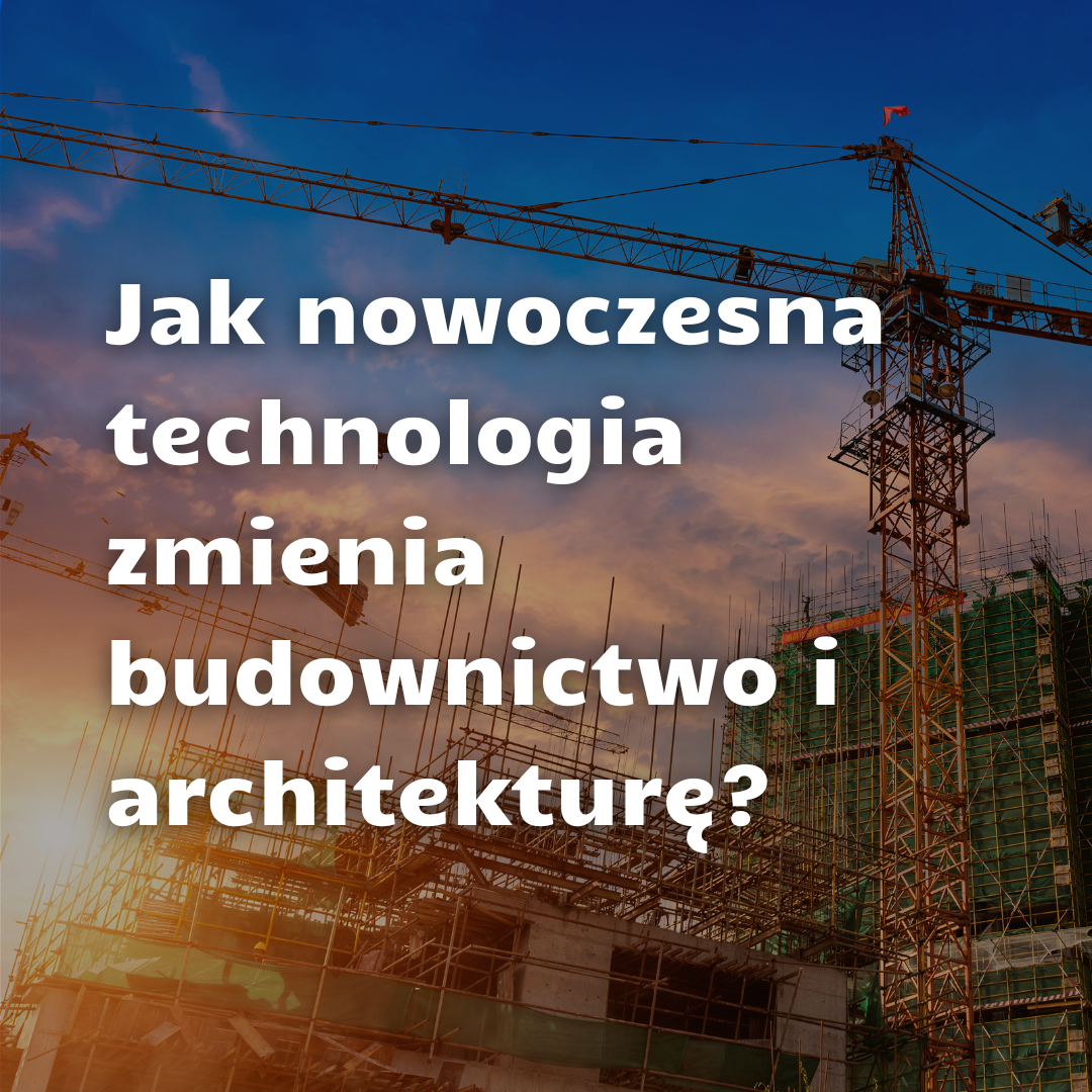 jak_nowoczesna_technologia_zmienia_budownictwo_i_architekture_1.png